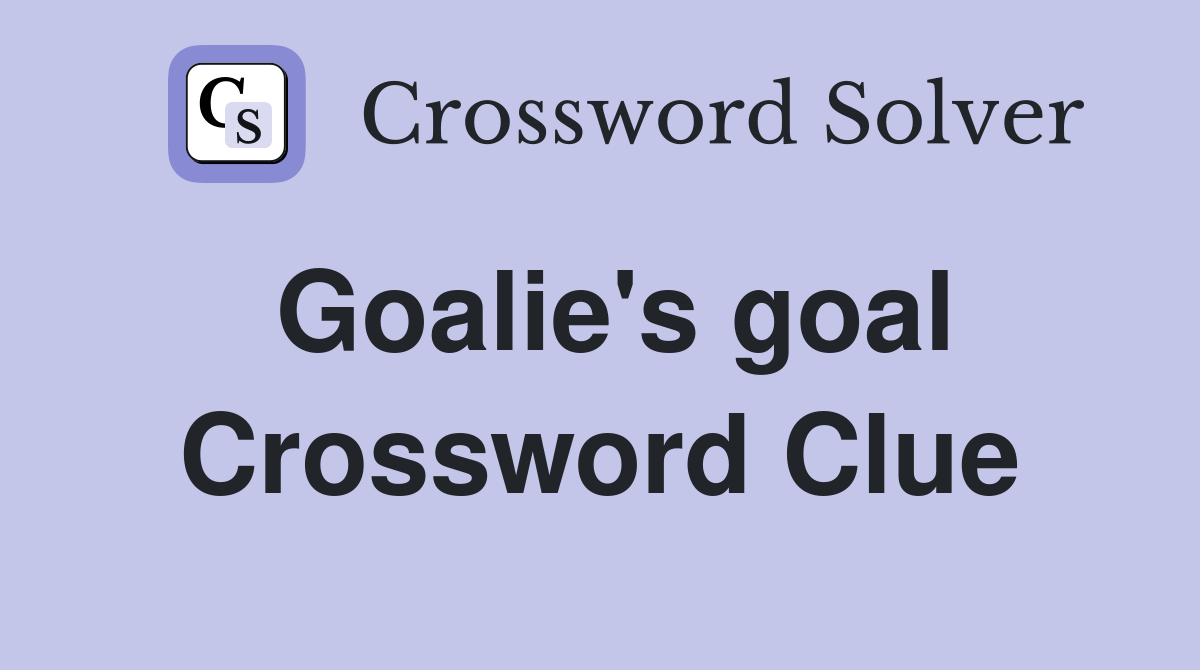 Goalie's goal Crossword Clue Answers Crossword Solver